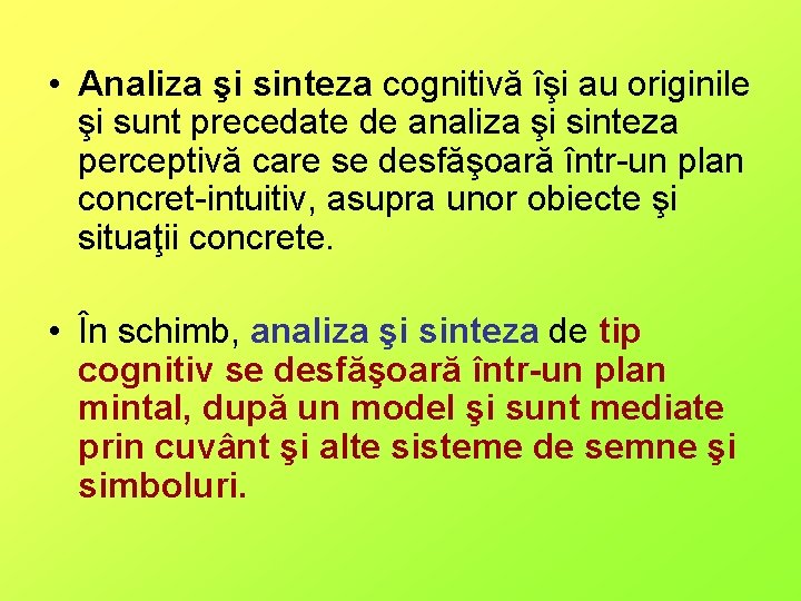  • Analiza şi sinteza cognitivă îşi au originile şi sunt precedate de analiza