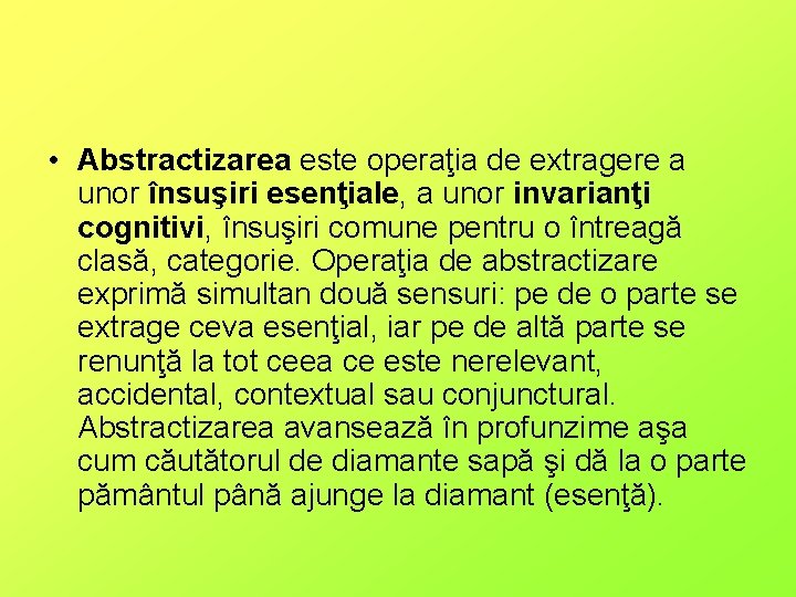  • Abstractizarea este operaţia de extragere a unor însuşiri esenţiale, a unor invarianţi