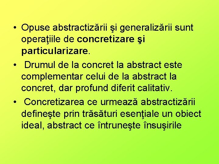  • Opuse abstractizării şi generalizării sunt operaţiile de concretizare şi particularizare. • Drumul