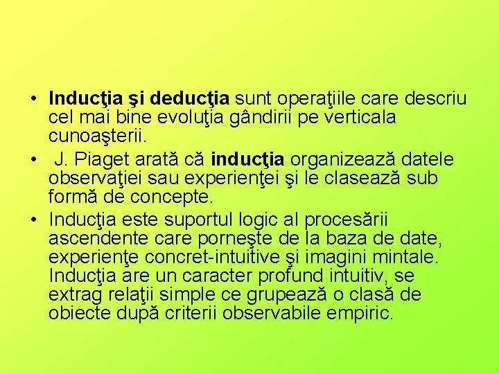  • Inducţia şi deducţia sunt operaţiile care descriu cel mai bine evoluţia gândirii