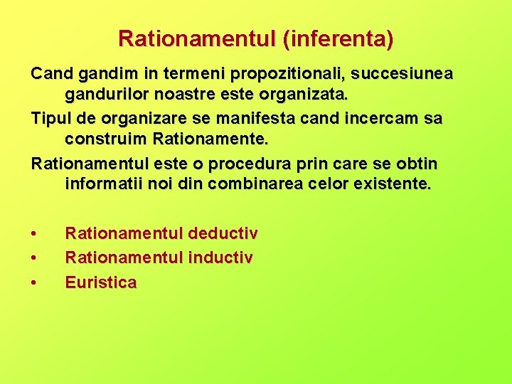 Rationamentul (inferenta) Cand gandim in termeni propozitionali, succesiunea gandurilor noastre este organizata. Tipul de