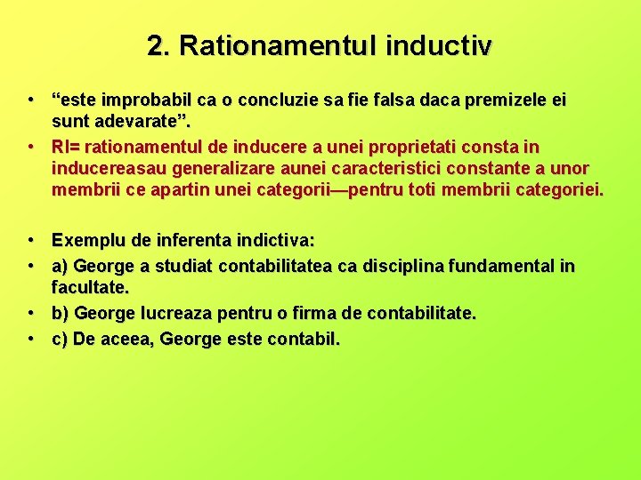 2. Rationamentul inductiv • “este improbabil ca o concluzie sa fie falsa daca premizele