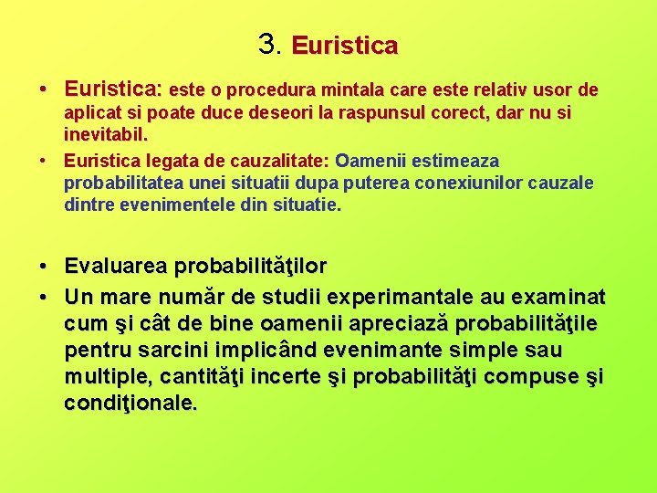 3. Euristica • Euristica: este o procedura mintala care este relativ usor de aplicat