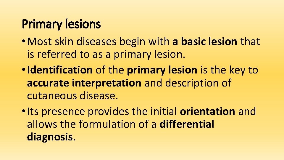 Primary lesions • Most skin diseases begin with a basic lesion that is referred