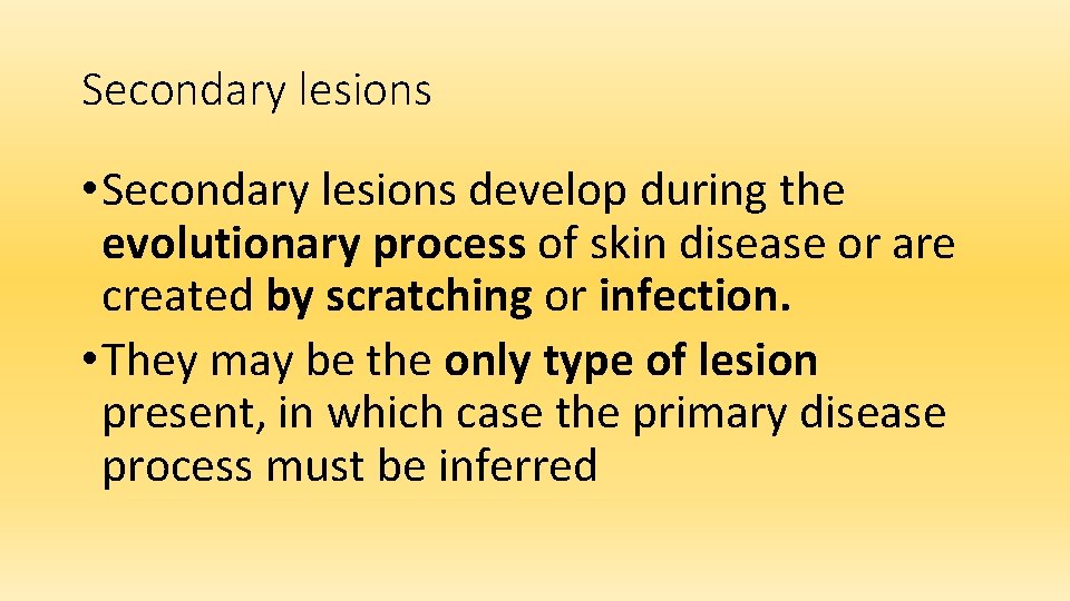 Secondary lesions • Secondary lesions develop during the evolutionary process of skin disease or