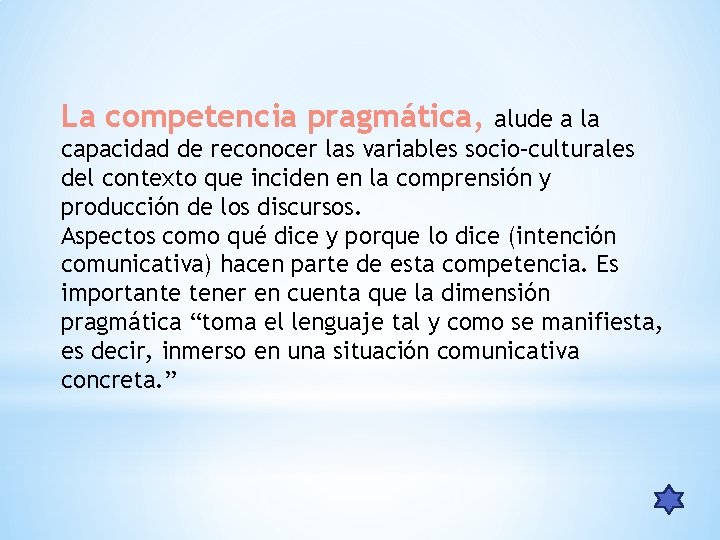 La competencia pragmática, alude a la capacidad de reconocer las variables socio–culturales del contexto