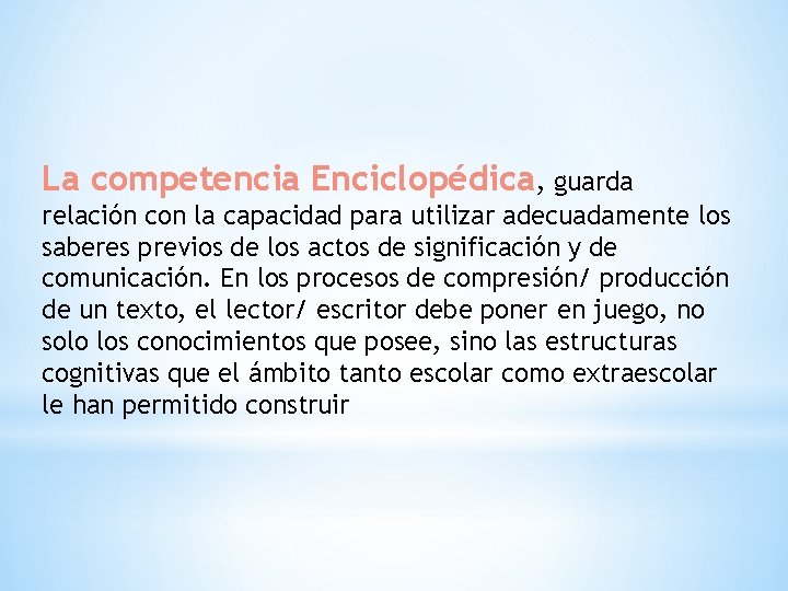 La competencia Enciclopédica, guarda relación con la capacidad para utilizar adecuadamente los saberes previos