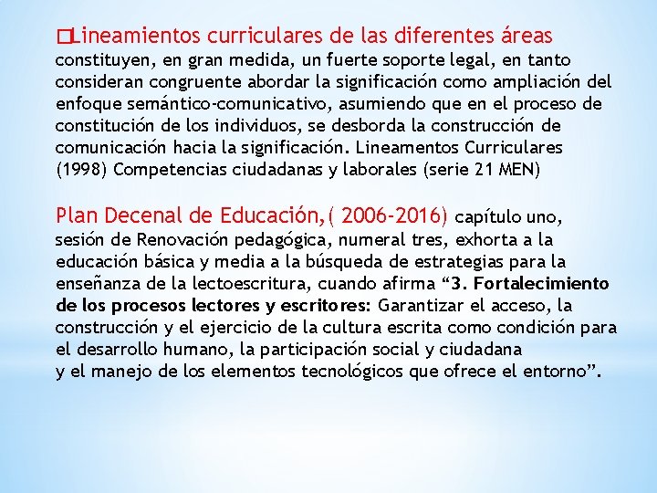 �Lineamientos curriculares de las diferentes áreas constituyen, en gran medida, un fuerte soporte legal,