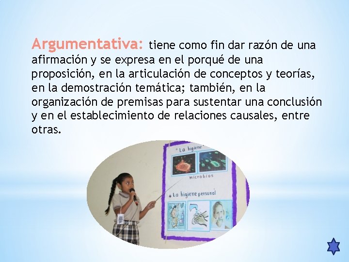 Argumentativa: tiene como fin dar razón de una afirmación y se expresa en el