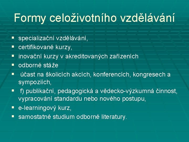 Formy celoživotního vzdělávání § § § specializační vzdělávání, certifikované kurzy, inovační kurzy v akreditovaných