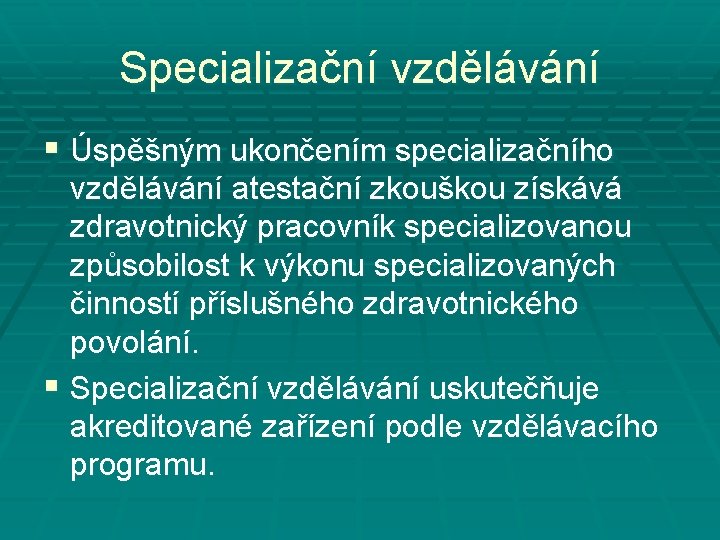 Specializační vzdělávání § Úspěšným ukončením specializačního vzdělávání atestační zkouškou získává zdravotnický pracovník specializovanou způsobilost