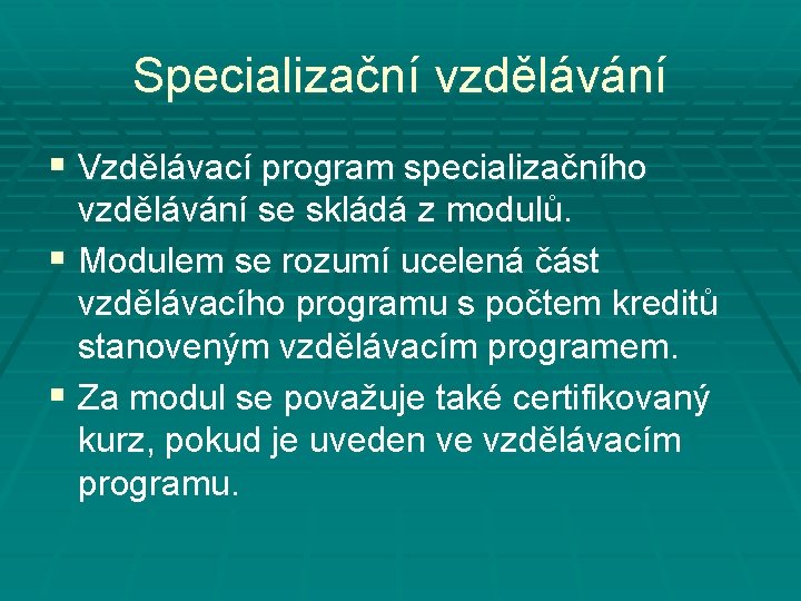 Specializační vzdělávání § Vzdělávací program specializačního vzdělávání se skládá z modulů. § Modulem se