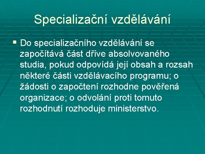 Specializační vzdělávání § Do specializačního vzdělávání se započítává část dříve absolvovaného studia, pokud odpovídá