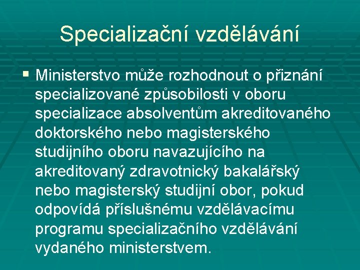 Specializační vzdělávání § Ministerstvo může rozhodnout o přiznání specializované způsobilosti v oboru specializace absolventům