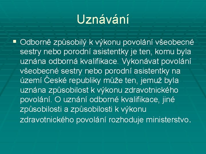 Uznávání § Odborně způsobilý k výkonu povolání všeobecné sestry nebo porodní asistentky je ten,