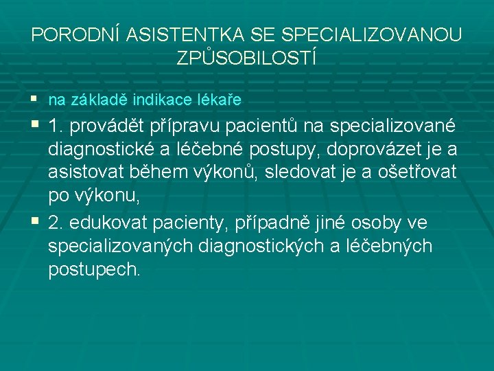 PORODNÍ ASISTENTKA SE SPECIALIZOVANOU ZPŮSOBILOSTÍ § na základě indikace lékaře § 1. provádět přípravu