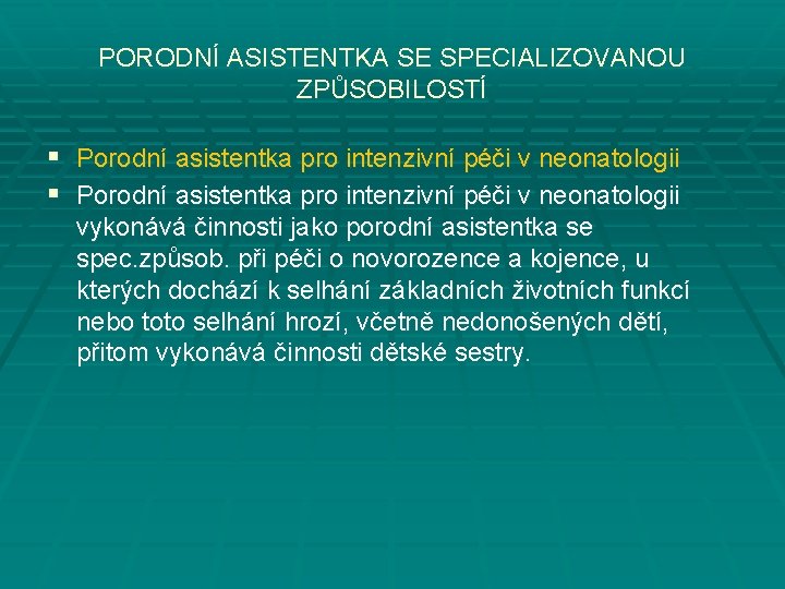 PORODNÍ ASISTENTKA SE SPECIALIZOVANOU ZPŮSOBILOSTÍ § Porodní asistentka pro intenzivní péči v neonatologii vykonává