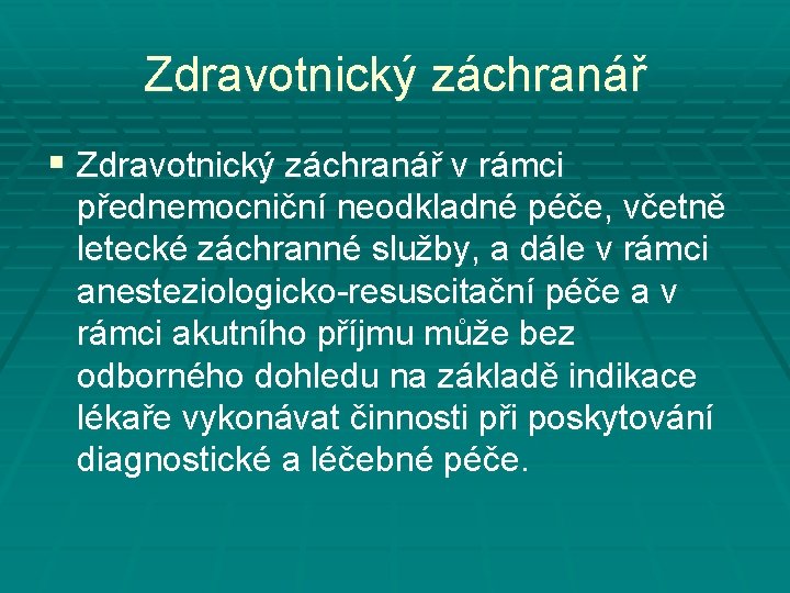 Zdravotnický záchranář § Zdravotnický záchranář v rámci přednemocniční neodkladné péče, včetně letecké záchranné služby,