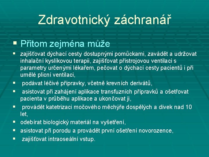 Zdravotnický záchranář § Přitom zejména může § zajišťovat dýchací cesty dostupnými pomůckami, zavádět a