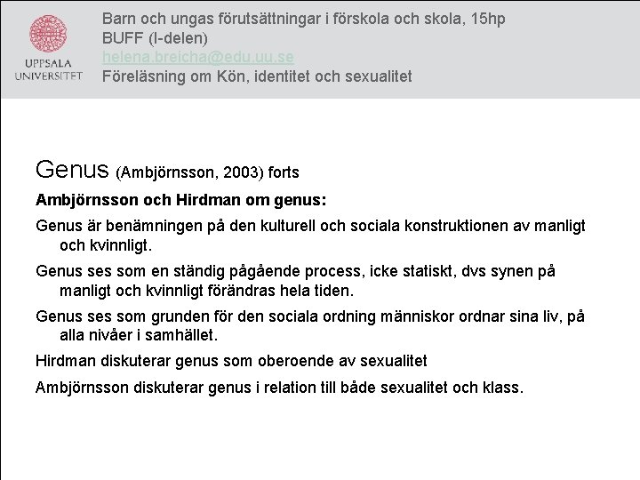 Barn och ungas förutsättningar i förskola och skola, 15 hp BUFF (I-delen) helena. breicha@edu.