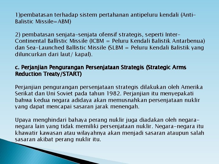 1)pembatasan terhadap sistem pertahanan antipeluru kendali (Anti. Balistic Missile=ABM) 2) pembatasan senjata-senjata ofensif strategis,