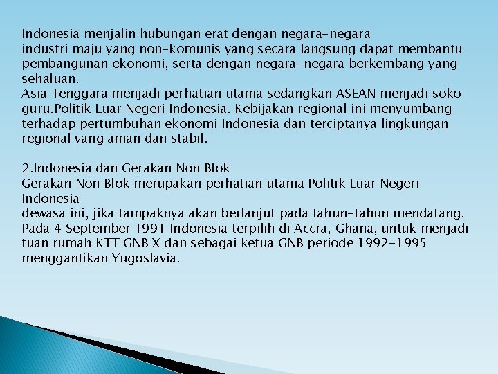 Indonesia menjalin hubungan erat dengan negara-negara industri maju yang non-komunis yang secara langsung dapat