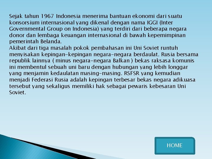 Sejak tahun 1967 Indonesia menerima bantuan ekonomi dari suatu konsorsium internasional yang dikenal dengan