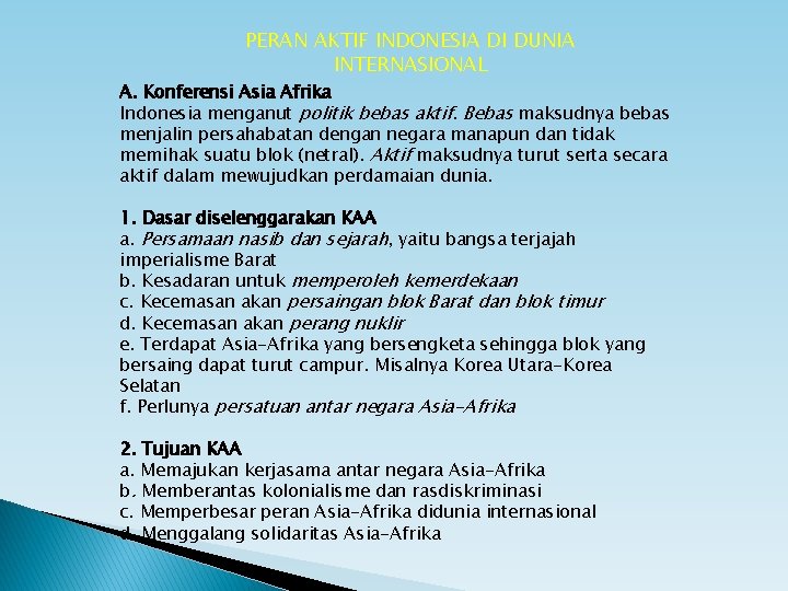 PERAN AKTIF INDONESIA DI DUNIA INTERNASIONAL A. Konferensi Asia Afrika Indonesia menganut politik bebas