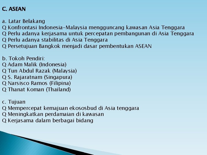 C. ASEAN a. Latar Belakang Q Konfrontasi Indonesia-Malaysia mengguncang kawasan Asia Tenggara Q Perlu