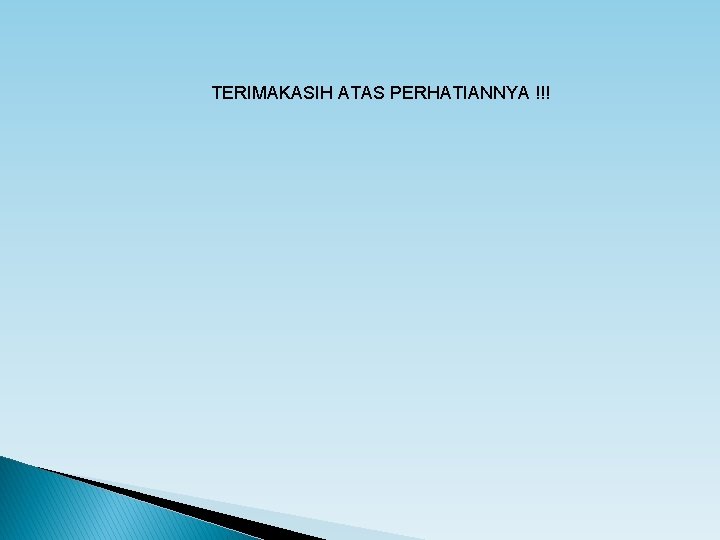 TERIMAKASIH ATAS PERHATIANNYA !!! 
