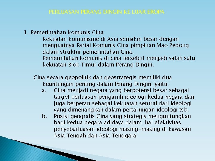 PERLUASAN PERANG DINGIN KE LUAR EROPA 1. Pemerintahan komunis Cina Kekuatan komunisme di Asia