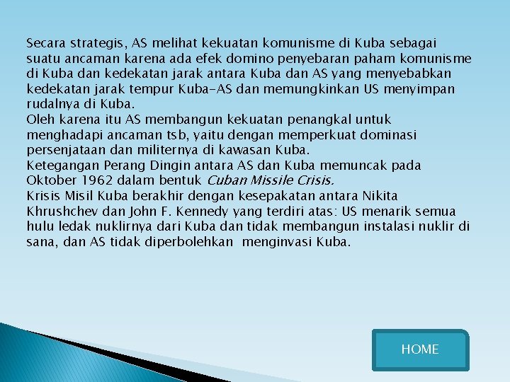 Secara strategis, AS melihat kekuatan komunisme di Kuba sebagai suatu ancaman karena ada efek