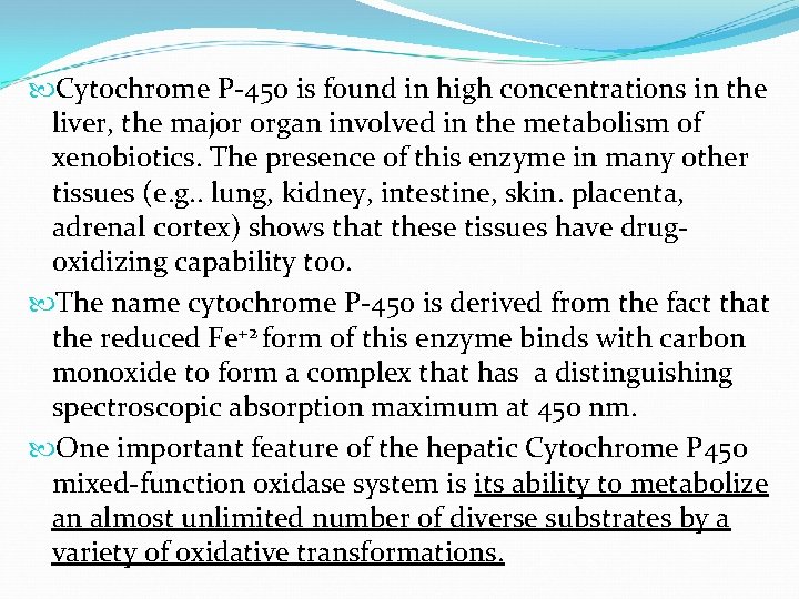  Cytochrome P-450 is found in high concentrations in the liver, the major organ