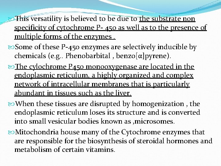  This versatility is believed to be due to the substrate non specificity of