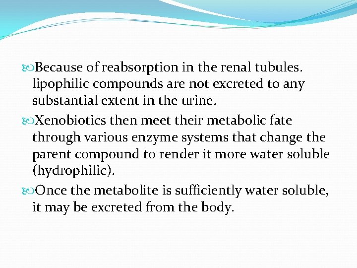  Because of reabsorption in the renal tubules. lipophilic compounds are not excreted to