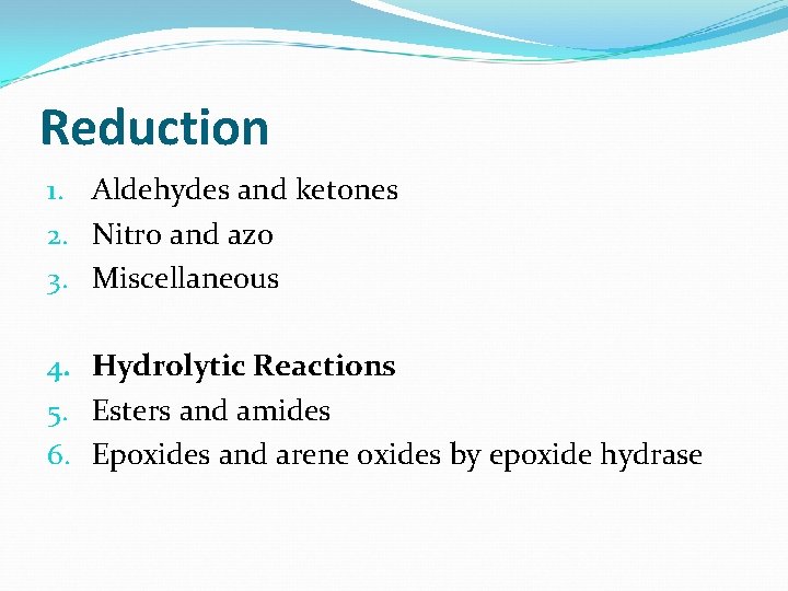 Reduction 1. Aldehydes and ketones 2. Nitro and azo 3. Miscellaneous 4. Hydrolytic Reactions