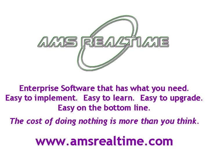 Enterprise Software that has what you need. Easy to implement. Easy to learn. Easy