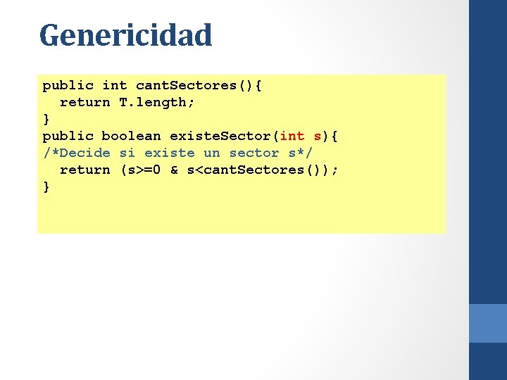 Genericidad public int cant. Sectores(){ return T. length; } public boolean existe. Sector(int s){