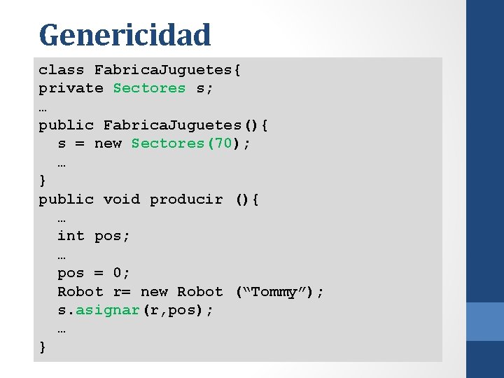 Genericidad class Fabrica. Juguetes{ private Sectores s; … public Fabrica. Juguetes(){ s = new