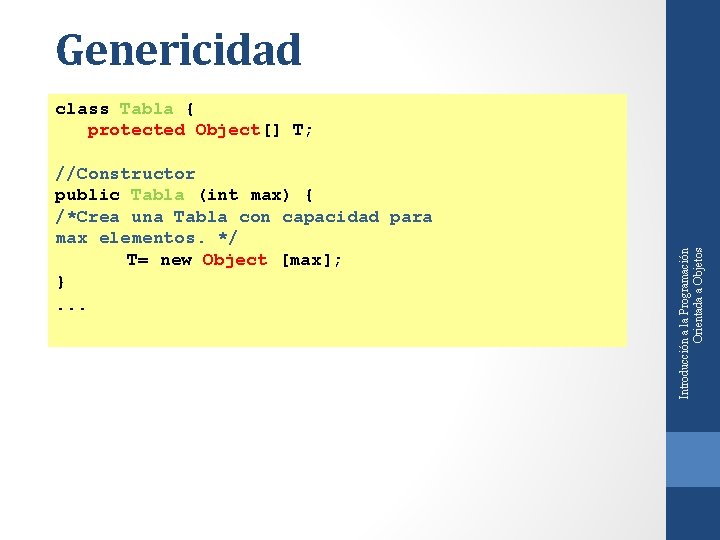 Genericidad //Constructor public Tabla (int max) { /*Crea una Tabla con capacidad para max