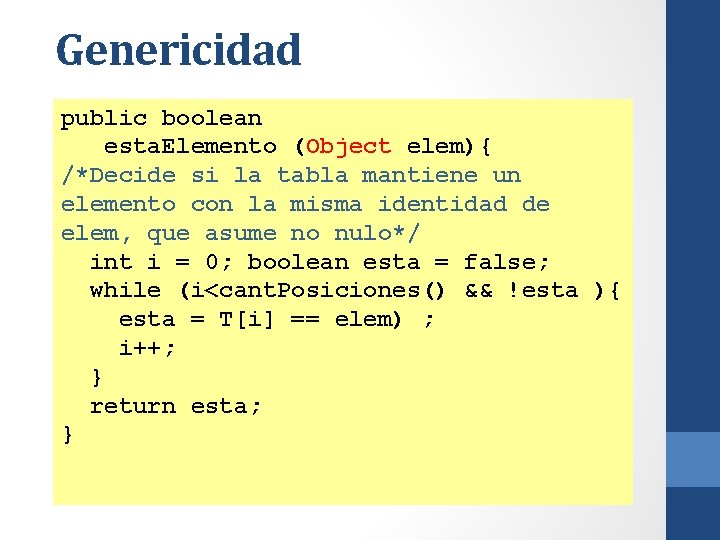 Genericidad public boolean esta. Elemento (Object elem){ /*Decide si la tabla mantiene un elemento