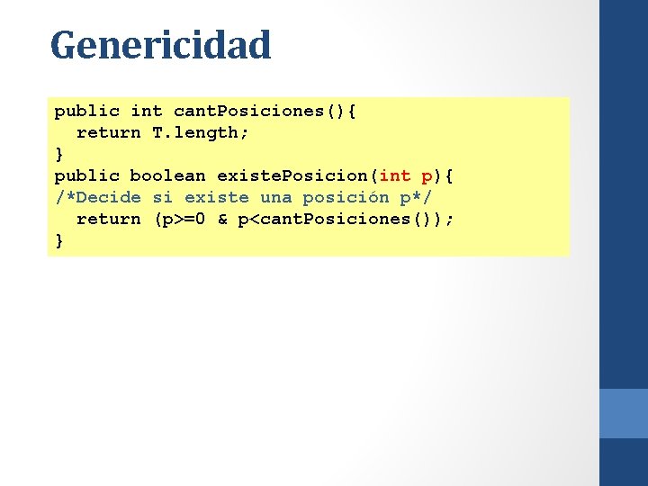 Genericidad public int cant. Posiciones(){ return T. length; } public boolean existe. Posicion(int p){