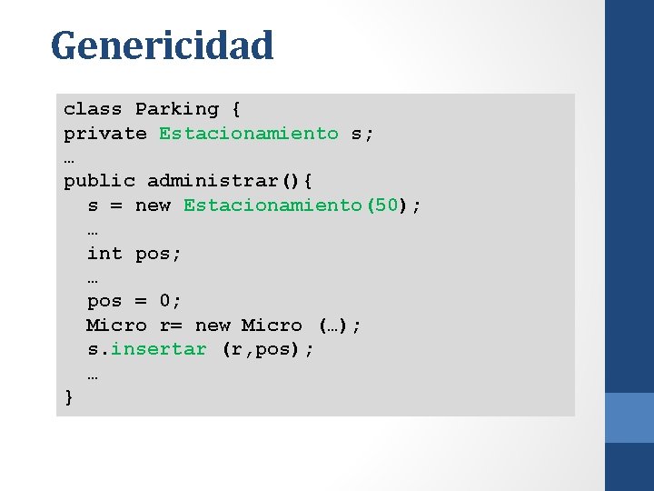 Genericidad class Parking { private Estacionamiento s; … public administrar(){ s = new Estacionamiento(50);