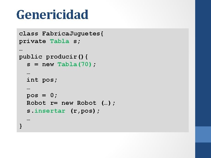 Genericidad class Fabrica. Juguetes{ private Tabla s; … public producir(){ s = new Tabla(70);