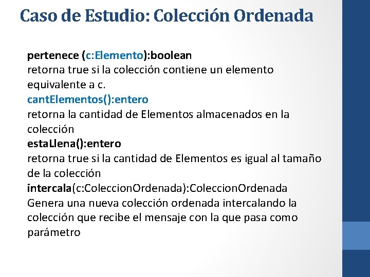 Caso de Estudio: Colección Ordenada pertenece (c: Elemento): boolean retorna true si la colección