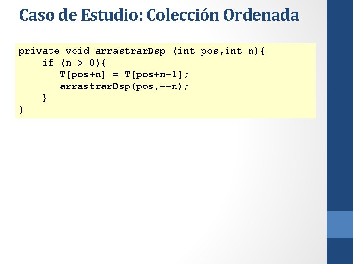 Caso de Estudio: Colección Ordenada private void arrastrar. Dsp (int pos, int n){ if