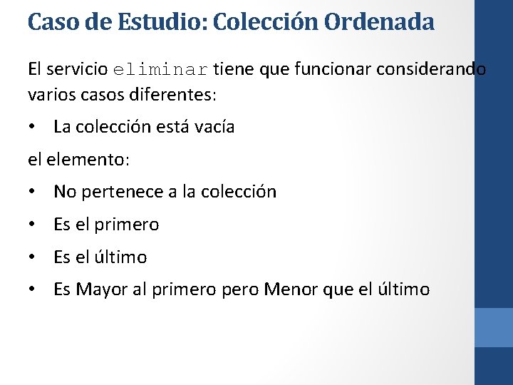 Caso de Estudio: Colección Ordenada El servicio eliminar tiene que funcionar considerando varios casos