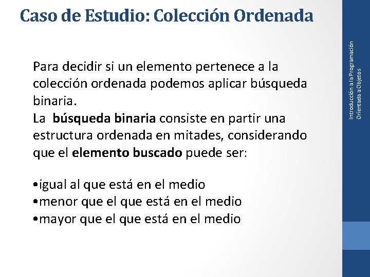 Para decidir si un elemento pertenece a la colección ordenada podemos aplicar búsqueda binaria.