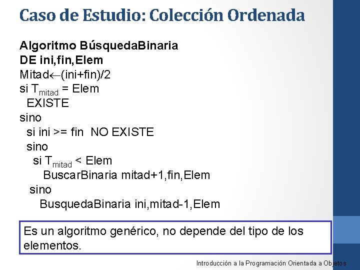 Caso de Estudio: Colección Ordenada Algoritmo Búsqueda. Binaria DE ini, fin, Elem Mitad (ini+fin)/2