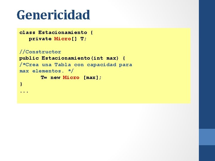 Genericidad class Estacionamiento { private Micro[] T; //Constructor public Estacionamiento(int max) { /*Crea una